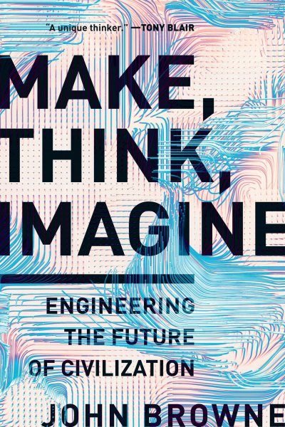 Make, Think, Imagine: Engineering the Future of Civilization cover