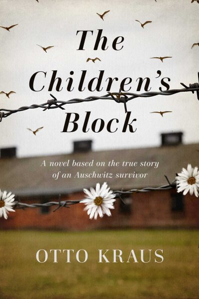 The Children's Block: A Novel Based on the True Story of an Auschwitz Survivor cover