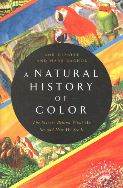 A Natural History of Color: The Science Behind What We See and How We See it cover