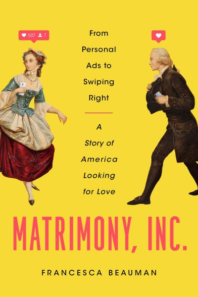 Matrimony, Inc.: From Personal Ads to Swiping Right, a Story of America Looking for Love cover