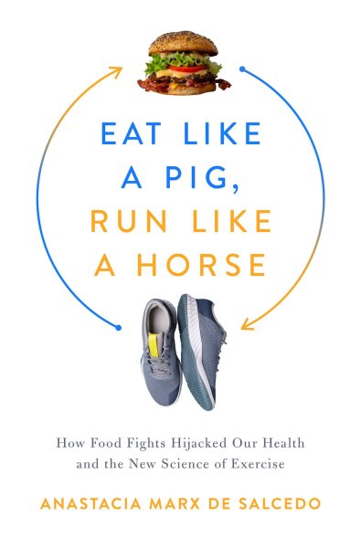 Eat Like a Pig, Run Like a Horse: How Food Fights Hijacked Our Health and the New Science of Exercise cover