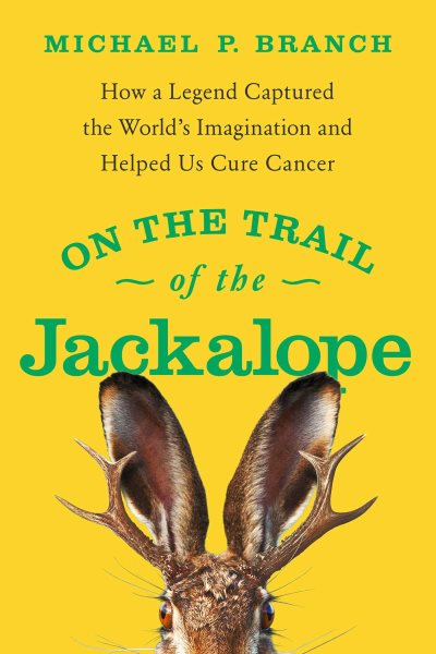 On the Trail of the Jackalope: How a Legend Captured the World's Imagination and Helped Us Cure Cancer cover