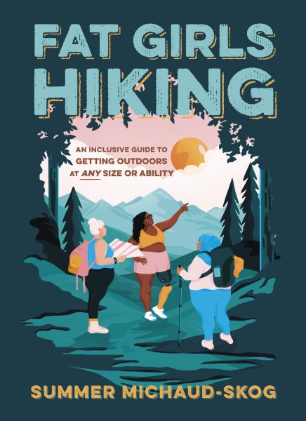Fat Girls Hiking: An Inclusive Guide to Getting Outdoors at Any Size or Ability cover