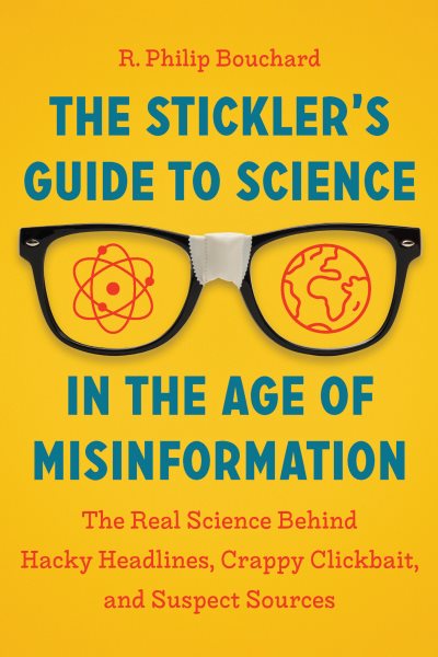 The Stickler’s Guide to Science in the Age of Misinformation: The Real Science Behind Hacky Headlines, Crappy Clickbait, and Suspect Sources cover