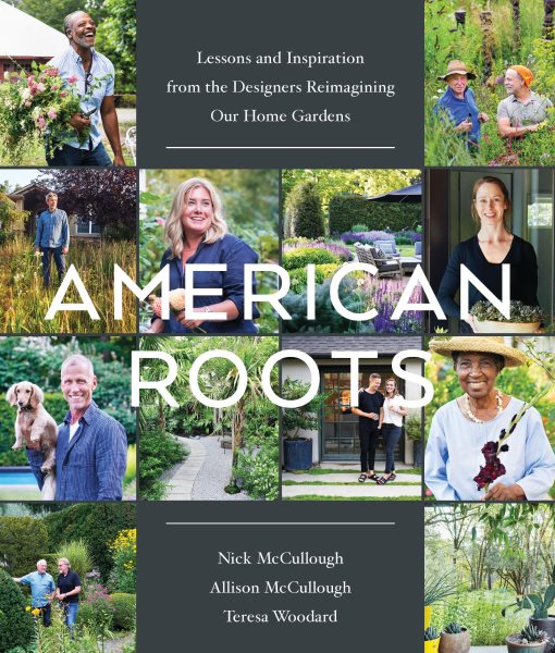 American Roots: Lessons and Inspiration from the Designers Reimagining Our Home Gardens cover