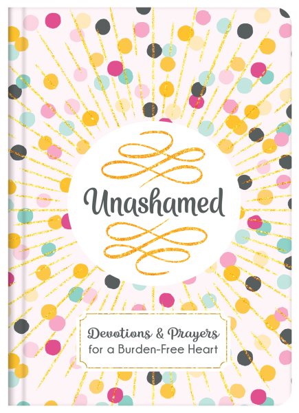 Unashamed: Devotions and Prayers for a Burden-Free Heart cover