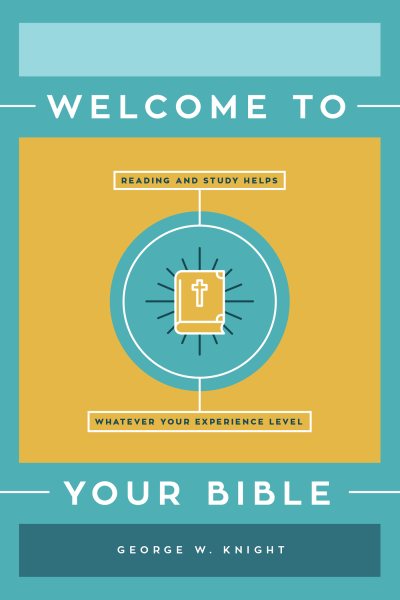 Welcome to Your Bible: Reading and Study Helps, Whatever Your Experience Level cover
