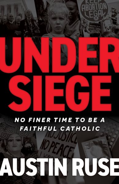 Under Siege: No Finer Time to Be a Faithful Catholic cover