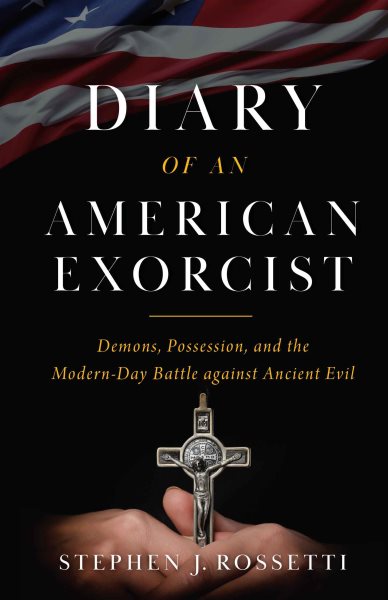 Diary of an American Exorcist: Demons, Possession, and the Modern-Day Battle Against Ancient Evil cover