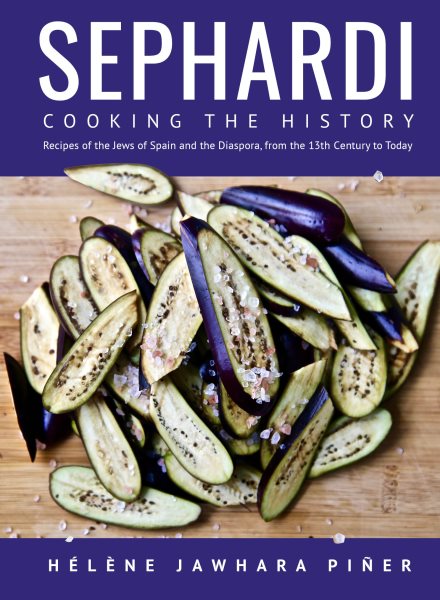 Sephardi: Cooking the History. Recipes of the Jews of Spain and the Diaspora, from the 13th Century to Today cover