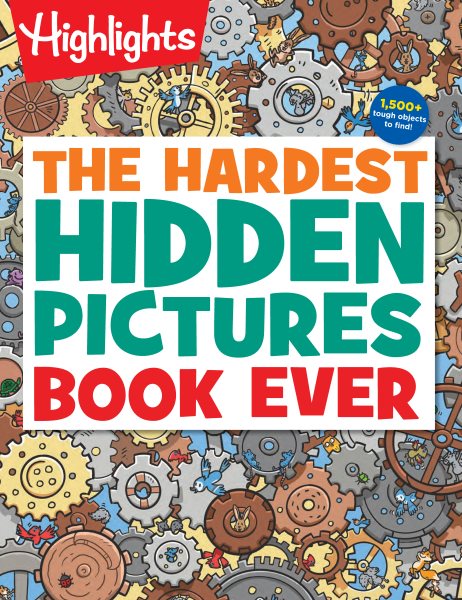 The Hardest Hidden Pictures Book Ever: 1500+ Tough Hidden Objects to Find, Extra Tricky Seek-and-Find Activity Book, Kids Puzzle Book for Super Solvers (Highlights Hidden Pictures) cover