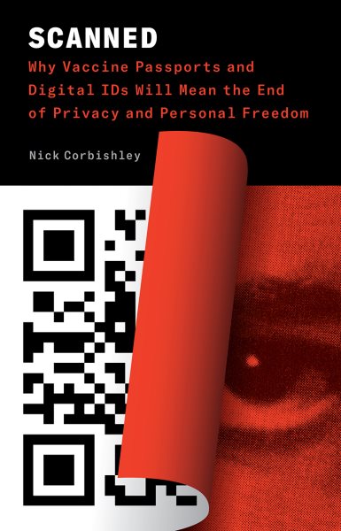 Scanned: Why Vaccine Passports and Digital IDs Will Mean the End of Privacy and Personal Freedom cover