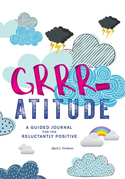 Grrr-atitude: A Guided Journal for the Reluctantly Positive cover