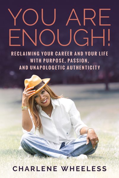 You Are Enough! Reclaiming Your Career and Your Life with Purpose, Passion, and Unapologetic Authenticity cover
