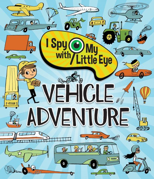 I Spy With My Little Eye Vehicle Adventure - Kids Search, Find, and Seek Activity Book, Ages 3, 4, 5, 6+ cover