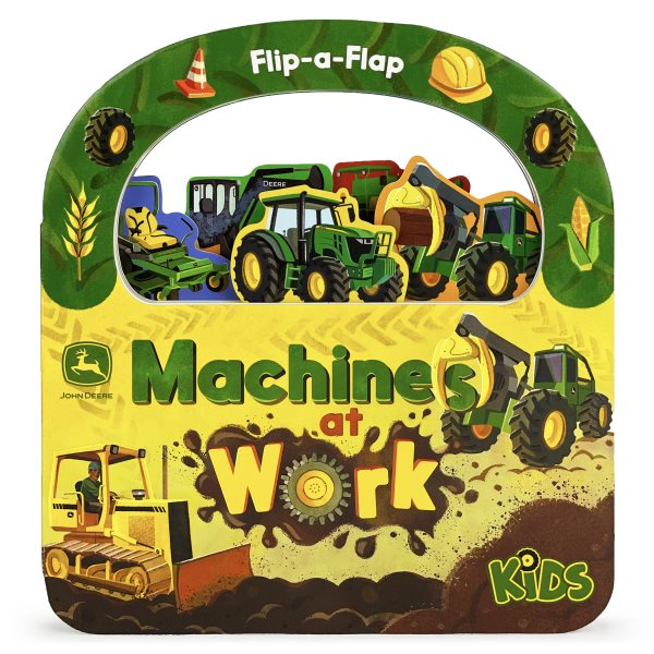 John Deere Kids Machines at Work: Explore Tractors, Vehicles, & Tools Around the Farm - Children's Lift-A-Flap Board Book (John Deere Kids; Flip-a-Flap Children's Interactive Take-Along Board Books) cover