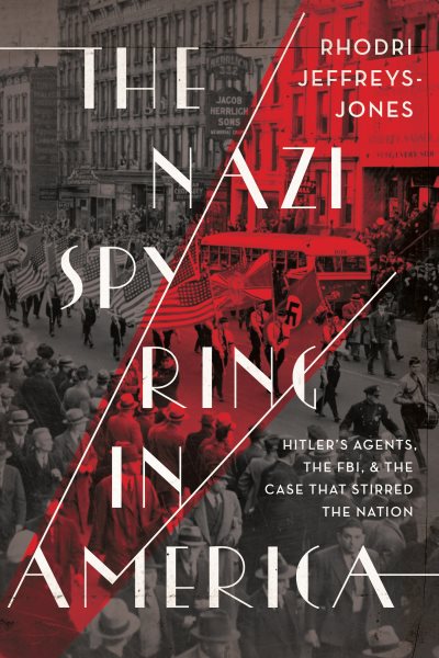 The Nazi Spy Ring in America: Hitler's Agents, the FBI, and the Case That Stirred the Nation cover