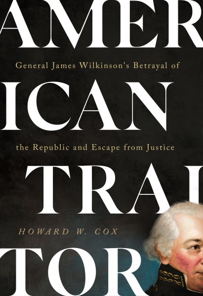American Traitor: General James Wilkinson's Betrayal of the Republic and Escape from Justice cover