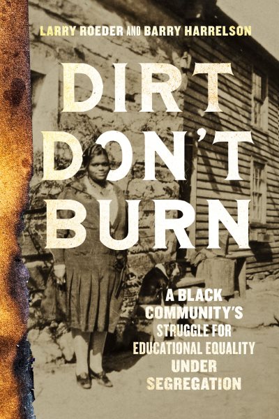 Dirt Don't Burn: A Black Community's Struggle for Educational Equality Under Segregation cover
