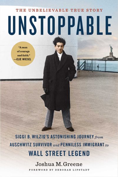 Unstoppable: Siggi B. Wilzig's Astonishing Journey from Auschwitz Survivor and Penniless Immigrant to Wall Street Legend cover