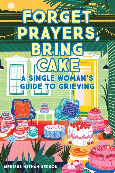 Forget Prayers, Bring Cake: A Single Woman's Guide to Grieving cover