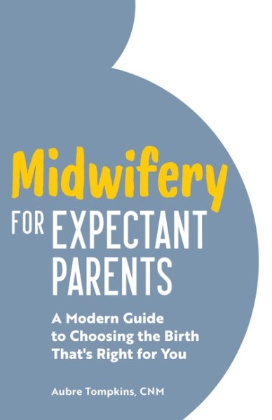 Midwifery for Expectant Parents: A Modern Guide to Choosing the Birth That's Right for You cover
