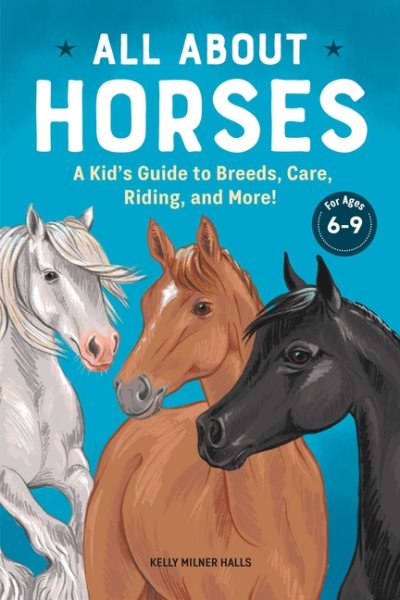 All About Horses: A Kid's Guide to Breeds, Care, Riding, and More! cover