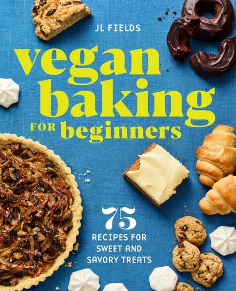 Vegan Baking for Beginners: 75 Recipes for Sweet and Savory Treats cover