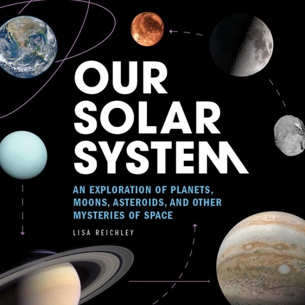 Our Solar System: An Exploration of Planets, Moons, Asteroids, and Other Mysteries of Space cover
