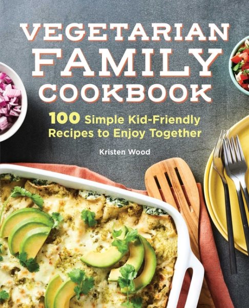 Vegetarian Family Cookbook: 100 Simple Kid-Friendly Recipes to Enjoy Together cover