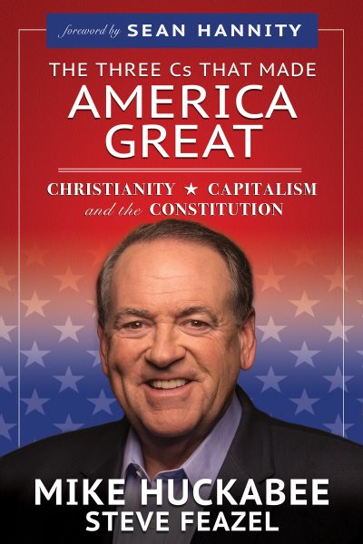 The Three Cs That Made America Great: Christianity, Capitalism and the Constitution cover