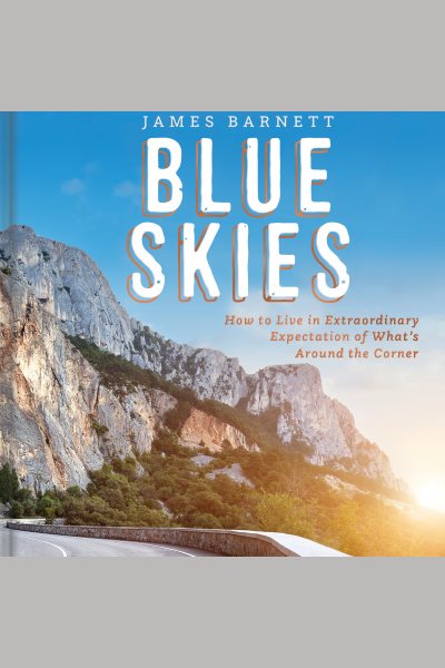Blue Skies: How to Live in Extraordinary Expectation of What's Around the Corner cover