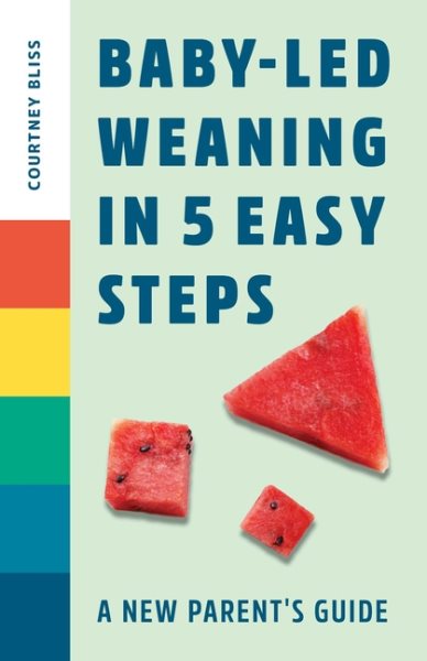 Baby-Led Weaning in 5 Easy Steps: A New Parent's Guide cover