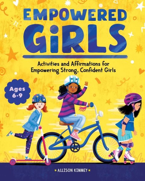 Empowered Girls: Activities and Affirmations for Empowering Strong, Confident Girls cover