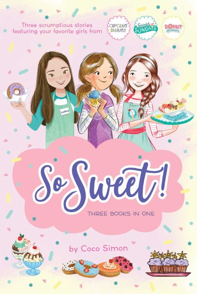 So Sweet! Three Books in One: Katie and the Cupcake Cure; Sunday Sundaes; Hole in the Middle cover