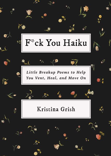 F*ck You Haiku: Little Breakup Poems to Help You Vent, Heal, and Move On cover