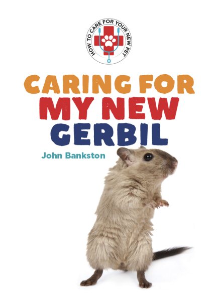 Caring for My New Gerbil (How to Care for Your New Pet) cover