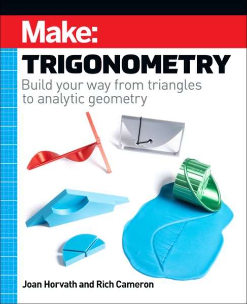 Make: Trigonometry: Build your way from triangles to analytic geometry cover