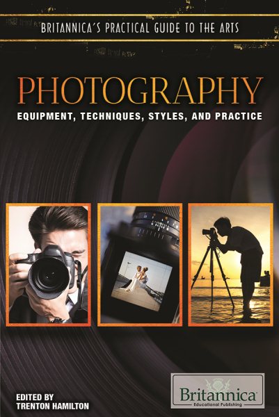 Photography: Equipment, Techniques, Styles, and Practice (Britannica's Practical Guide to the Arts) cover