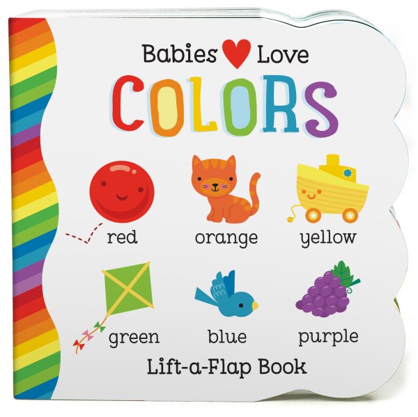 Babies Love Colors - A First Lift-a-Flap Board Book for Babies and Toddlers Learning about Colors, Ages 1-4 (Chunky Lift a Flap) cover