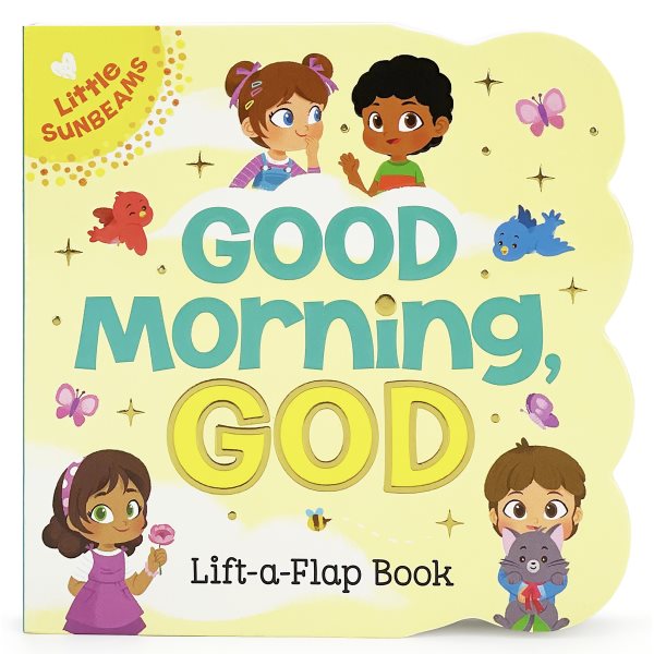 Good Morning, God - Lift-a-Flap Board Book Gift for Easter Basket Stuffer, Christmas, Baptism, Birthdays Ages 1-5 (Little Sunbeams) cover