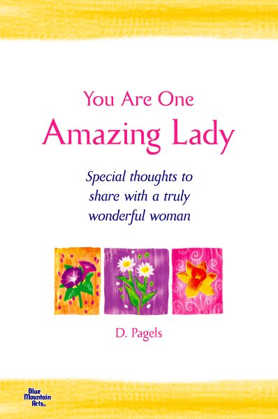 You Are One Amazing Lady: Special thoughts to share with a truly wonderful woman by D. Pagels, A Heartfelt Gift Book for a Mom, Daughter, Sister, or Any Woman in Your Life from Blue Mountain Arts cover