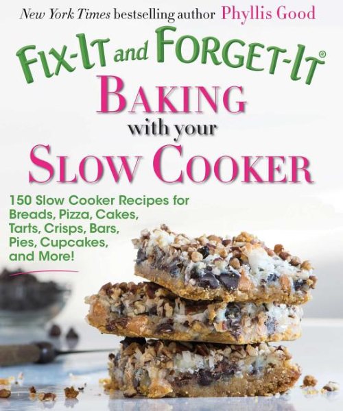 Fix-It and Forget-It Baking with Your Slow Cooker: 150 Slow Cooker Recipes for Breads, Pizza, Cakes, Tarts, Crisps, Bars, Pies, Cupcakes, and More! cover