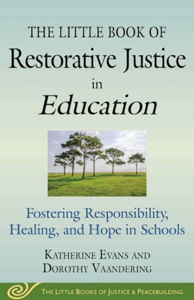 The Little Book of Restorative Justice in Education: Fostering Responsibility, Healing, and Hope in Schools (Justice and Peacebuilding) cover