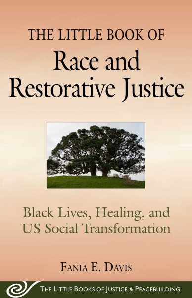 The Little Book of Race and Restorative Justice: Black Lives, Healing, and US Social Transformation (Justice and Peacebuilding) cover