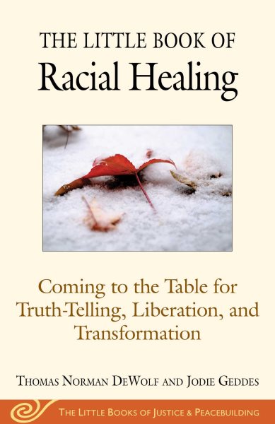 The Little Book of Racial Healing: Coming to the Table for Truth-Telling, Liberation, and Transformation (Justice and Peacebuilding) cover