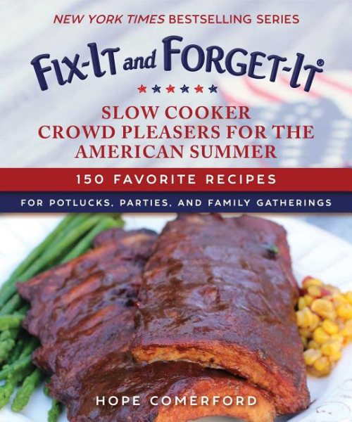 Fix-It and Forget-It Slow Cooker Crowd Pleasers for the American Summer: 150 Favorite Recipes for Potlucks, Parties, and Family Gatherings cover