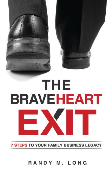 The BraveHeart Exit: 7 Steps to Your Family Business Legacy cover