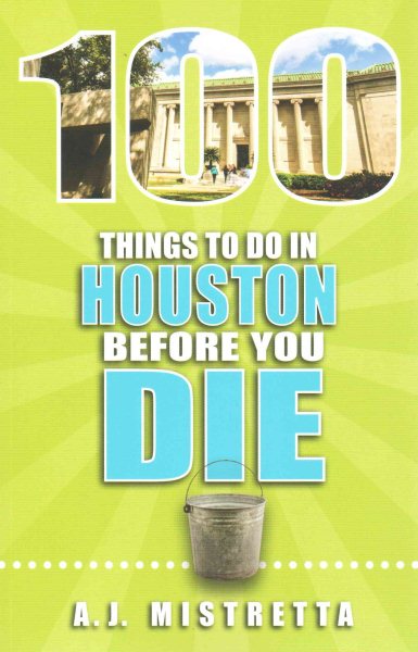 100 Things to Do in Houston Before You Die (100 Things to Do Before You Die) cover