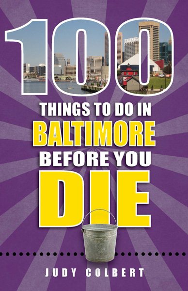 100 Things to Do in Baltimore Before You Die (100 Things to Do Before You Die) cover